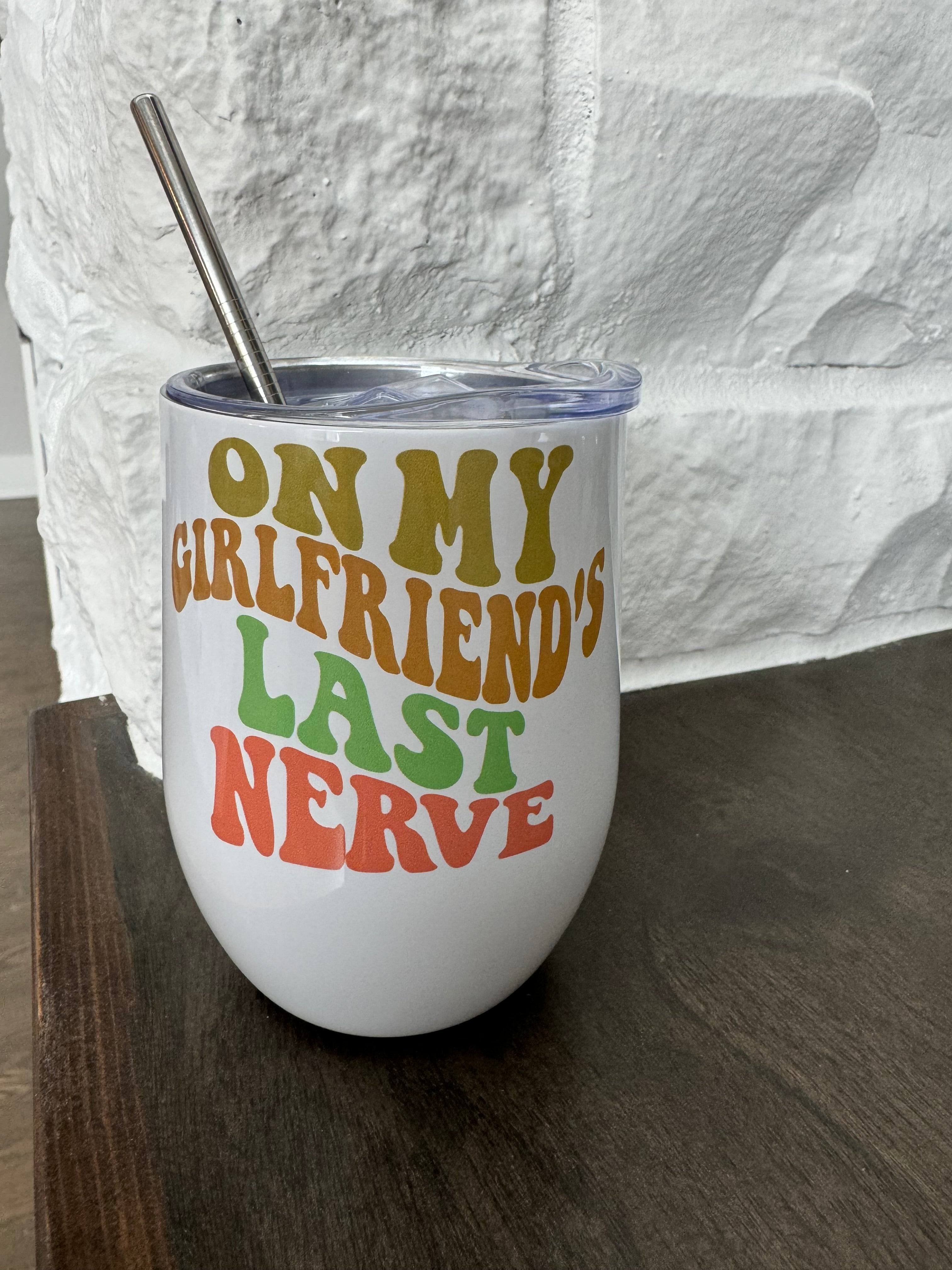 On My Girlfriends Last Nerve wine tumbler